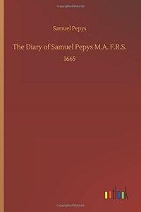 The Diary of Samuel Pepys M.A. F.R.S.