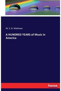 A HUNDRED YEARS of Music in America