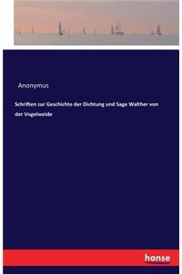 Schriften zur Geschichte der Dichtung und Sage Walther von der Vogelweide