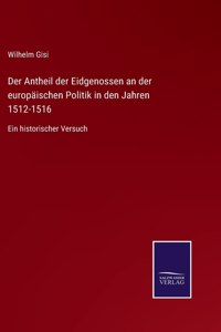 Der Antheil der Eidgenossen an der europäischen Politik in den Jahren 1512-1516