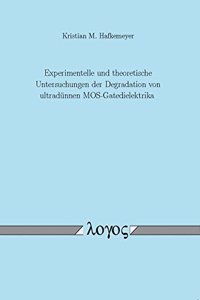 Experimentelle Und Theoretische Untersuchungen Der Degradation Von Ultradunnen Mos-Gatedielektrika