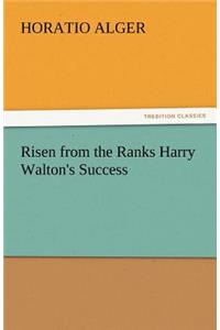 Risen from the Ranks Harry Walton's Success