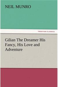Gilian The Dreamer His Fancy, His Love and Adventure