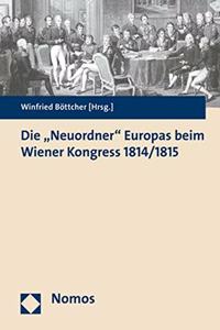 Die 'Neuordner' Europas Beim Wiener Kongress 1814/1815