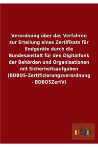 Verordnung Uber Das Verfahren Zur Erteilung Eines Zertifikats Fur Endgerate Durch Die Bundesanstalt Fur Den Digitalfunk Der Behorden Und Organisatione