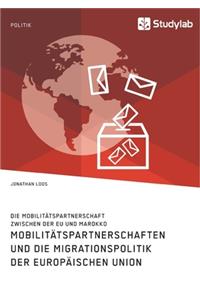 Mobilitätspartnerschaften und die Migrationspolitik der Europäischen Union. Die Mobilitätspartnerschaft zwischen der EU und Marokko