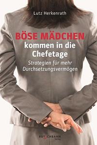 Bose Madchen kommen in die Chefetage: Strategien fur mehr Durchsetzungsstarke