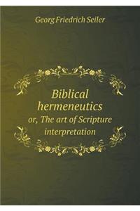 Biblical hermeneutics or, The art of Scripture interpretation