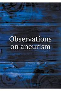 Observations on Aneurism