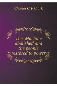 The Machine Abolished and the People Restored to Power