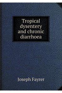Tropical Dysentery and Chronic Diarrhoea