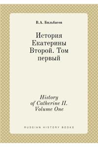 History of Catherine II. Volume One
