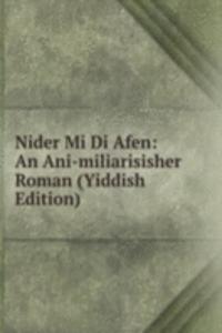 Nider Mi Di Afen: An Ani-miliarisisher Roman (Yiddish Edition)