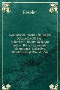 Symbolae Bethmanno Hollwegio Oblatae Die XII Sept. Mdccclxviii: Donum Dedervnt Beseler, Brvnsivs, Homeyer, Mommsenvs, Rvdorffivs, Berolinenses (Latin Edition)