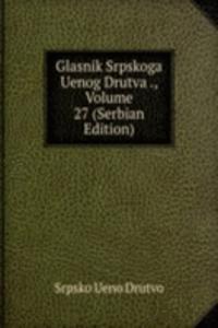 Glasnik Srpskoga Uenog Drutva ., Volume 27 (Serbian Edition)