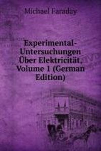 Experimental-Untersuchungen Uber Elektricitat, Volume 1 (German Edition)