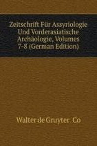 Zeitschrift Fur Assyriologie Und Vorderasiatische Archaologie, Volumes 7-8 (German Edition)