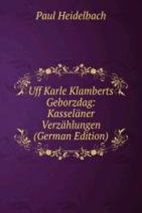 Uff Karle Klamberts Geborzdag: Kasselaner Verzahlungen (German Edition)