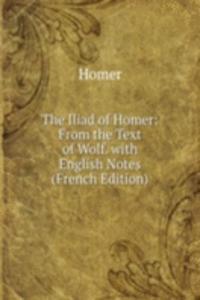 Iliad of Homer: From the Text of Wolf. with English Notes (French Edition)