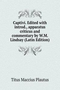 Captivi. Edited with introd., apparatus criticus and commentary by W.M. Lindsay (Latin Edition)