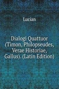 Dialogi Quattuor (Timon, Philopseudes, Verae Historiae, Gallus). (Latin Edition)