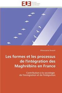 Les Formes Et Les Processus de l'Intégration Des Maghrébins En France