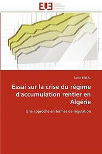 Essai Sur La Crise Du Régime d''accumulation Rentier En Algérie