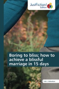 Boring to bliss; how to achieve a blissful marriage in 15 days