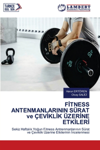 FİTNESS ANTENMANLARININ SÜRAT ve ÇEVİKLİK ÜZERİNE ETKİLERİ