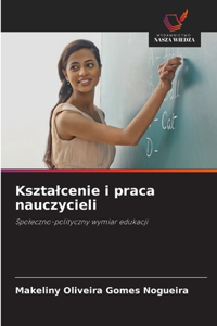 Ksztalcenie i praca nauczycieli