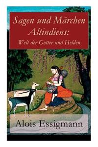 Sagen Und Märchen Altindiens: Welt Der Götter Und Helden