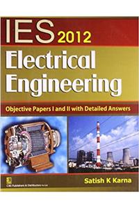 IES 2012 Electrical Eengineering Objective Papers I and II with Detailed Answers