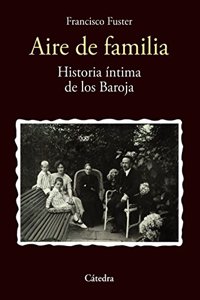 Aire de familia: Historia intima de los Baroja