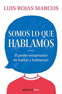 Somos lo que hablamos: El poder terapeutico de hablar y hablarnos