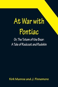At War with Pontiac; Or, The Totem of the Bear