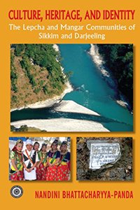 Culture, Heritage, and Identity : The Lepcha and Mangar Communities of Sikkim and Darjeeling