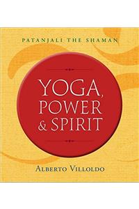 Yoga, Power & Spirit: Patanjali the Shaman