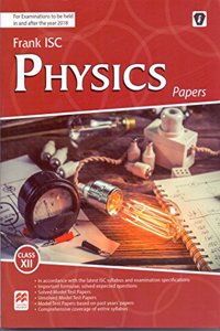 Frank ISC Physics Papers - Class 12 (For Examinations to be held in and after the year 2018