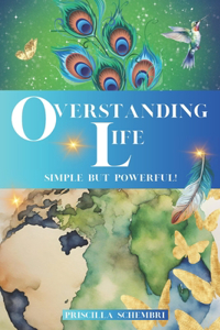 Overstanding Life.