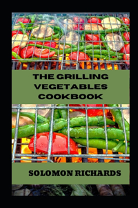 The Grilling Vegetables Cookbook