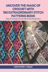 Uncover the Magic of Crochet with 180 Extraordinary Stitch Patterns Book