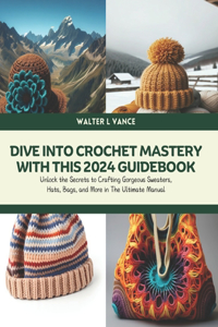 Dive into Crochet Mastery with this 2024 Guidebook