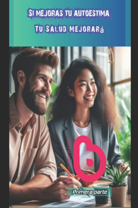 Si mejoras tu autoestima Tu salud mejorará
