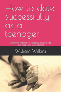 How to date successfully as a teenager