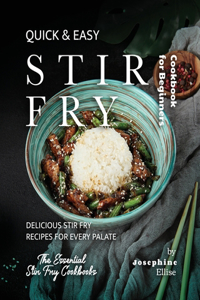 Quick & Easy Stir Fry Cookbook for Beginners