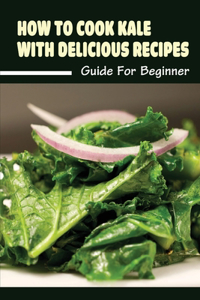 How To Cook Kale With Delicious Recipes