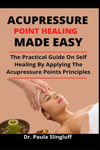 Acupressure Points Healing Made Easy