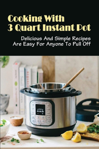 Cooking With 3 Quart Instant Pot