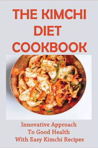 The Kimchi Diet Cookbook
