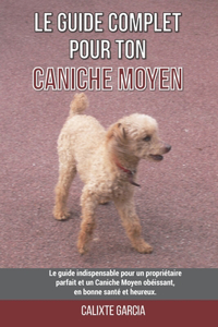 Le guide complet pour ton Caniche Moyen